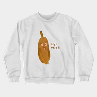 hey mate, funny banana Crewneck Sweatshirt